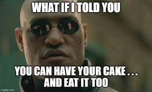 Can have cake and eat it